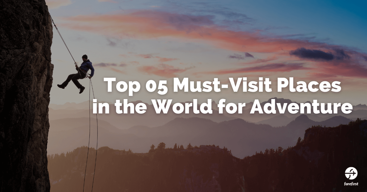 Must-Visit Places in the World for Adventure