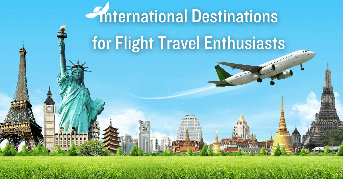 Top 10 International Destinations for Flight Travel Enthusiasts