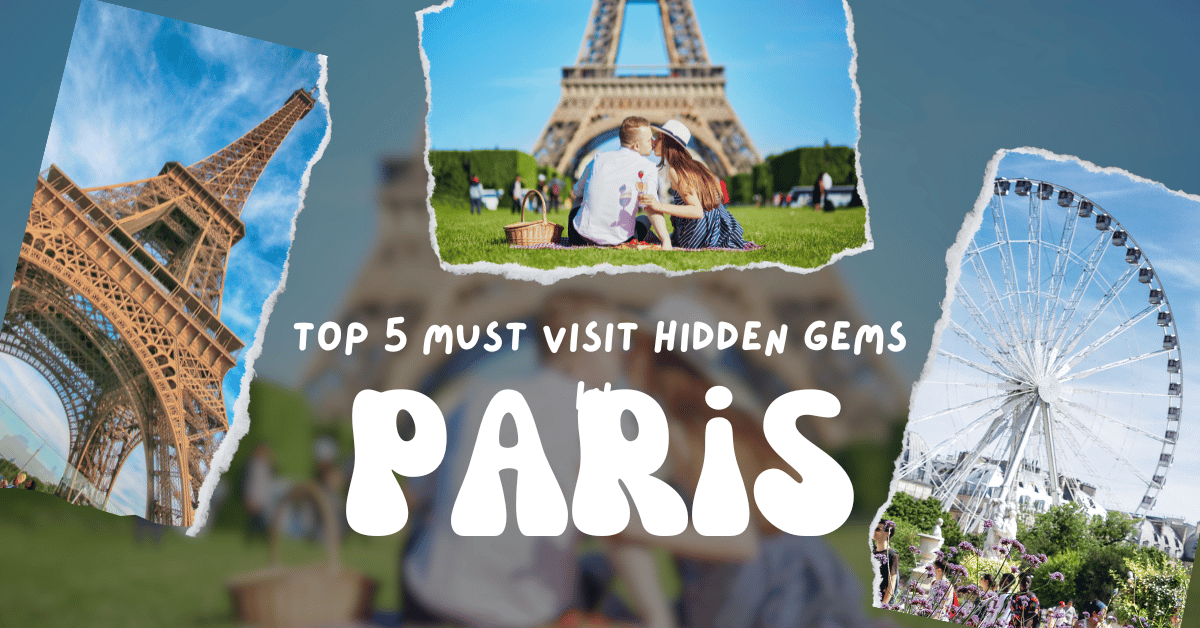 Top 5 Must-Visit Hidden Gems in Paris