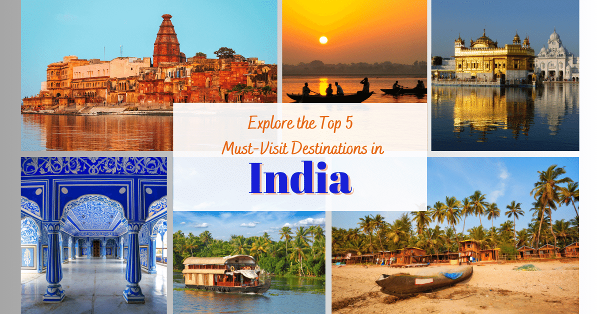 Explore the Top 5 Must-Visit Destinations in India